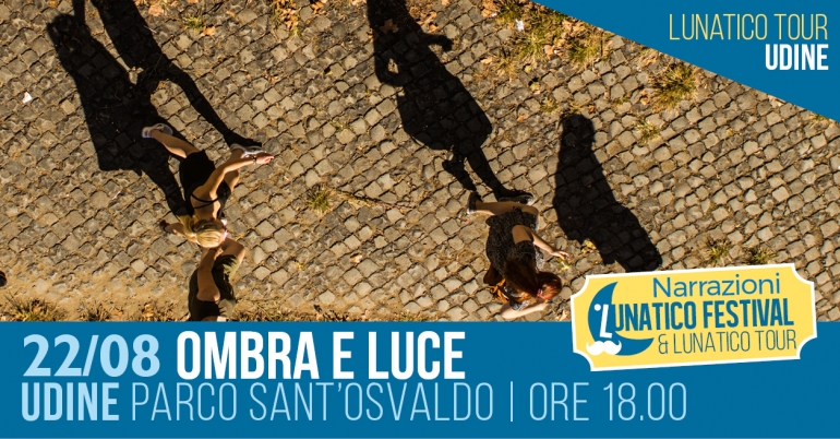Al Lunatico Tour Udine &quot;Ombra e Luce&quot;
