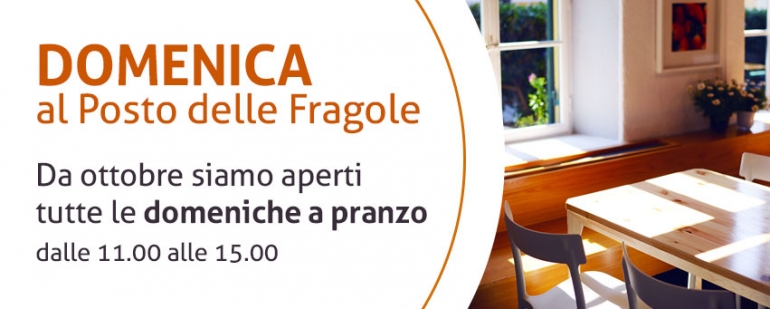 Il Posto delle Fragole è aperto anche la domenica a pranzo!