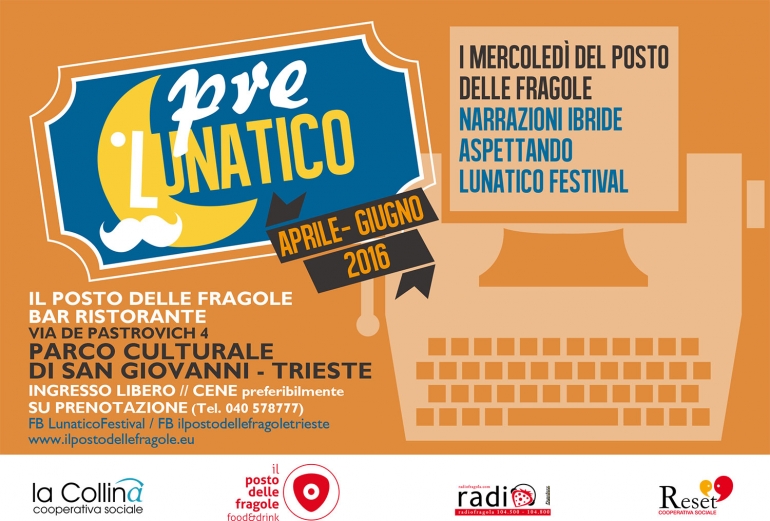 PreLunatico - Rassegna di narrazioni ibride, aspettando il Lunatico Festival 2016, dal 20 aprile presso Il Posto delle Fragole