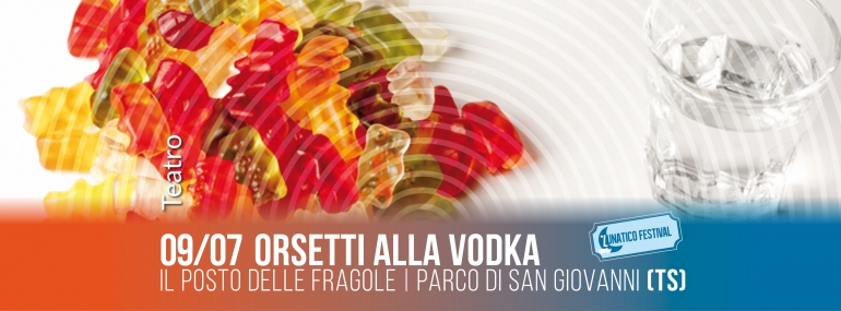 Martedì 9 luglio al Lunatico Festival &quot;Orsetti alla vodka&quot;