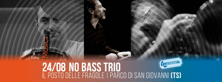 Sabato 24 agosto No Bass trio al Lunatico Festival