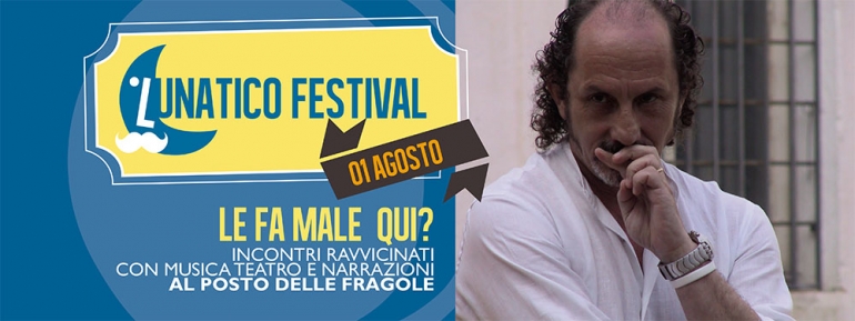 LE FA MALE QUI? lunedì 1 agosto al Lunatico Festival