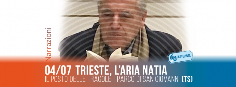 &quot;Trieste l’aria natia&quot; incontro con Claudio Grisancich al Lunatico Festival