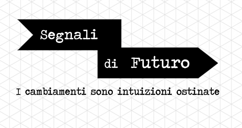 Segnali di Futuro: i cambiamenti sono intuizioni contrarie