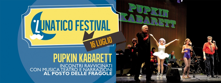 Il 16 luglio prima serata teatrale del Lunatico Festival con il Pupkin Kabarett